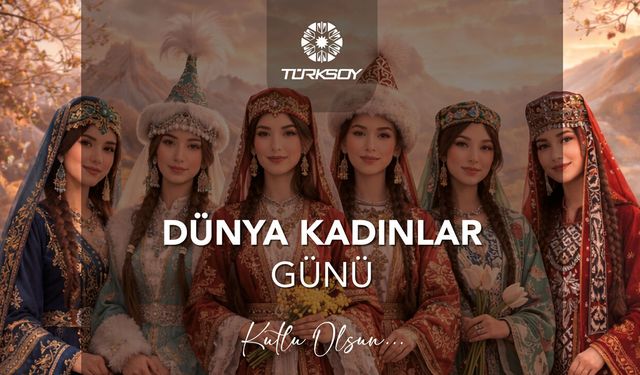 TÜRKSOY'dan 8 Mart mesajı: Azminiz ortak geleceğimizi aydınlatıyor