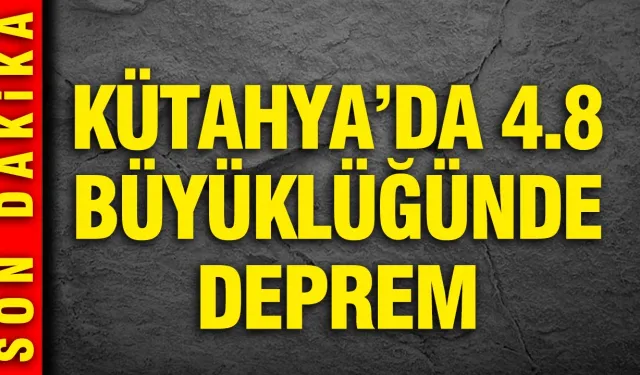 Son dakika: Kütahya’da 4.8 büyüklüğünde deprem